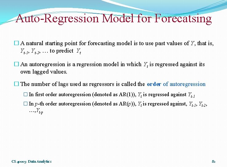 Auto-Regression Model for Forecatsing � A natural starting point forecasting model is to use