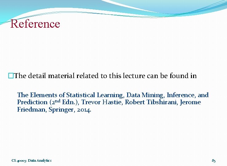 Reference �The detail material related to this lecture can be found in The Elements