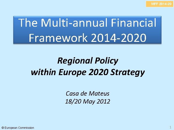 MFF 2014 -20 The Multi-annual Financial Framework 2014 -2020 Regional Policy within Europe 2020