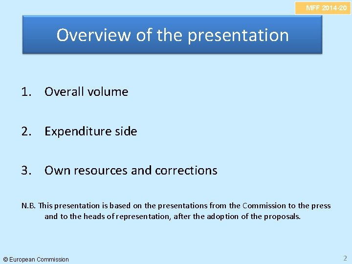 MFF 2014 -20 Overview of the presentation 1. Overall volume 2. Expenditure side 3.