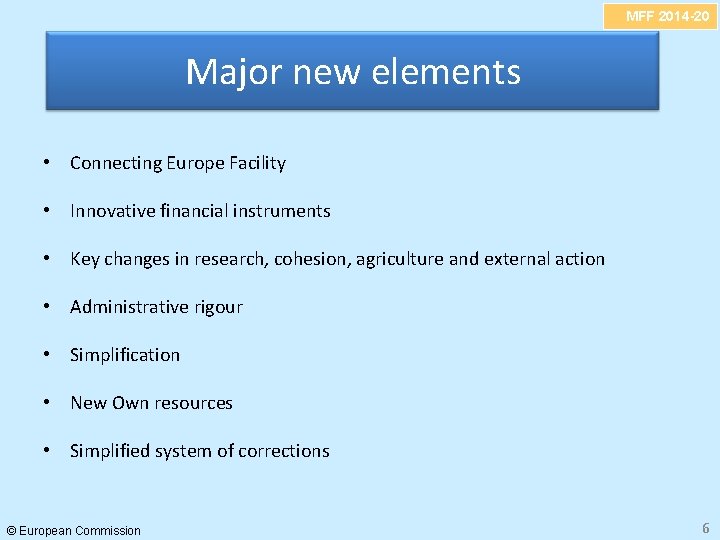 MFF 2014 -20 Major new elements • Connecting Europe Facility • Innovative financial instruments