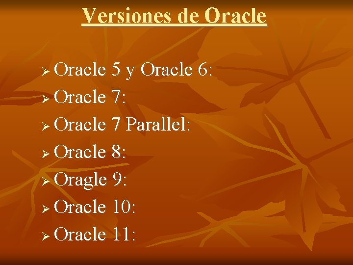 Versiones de Oracle 5 y Oracle 6: Oracle 7 Parallel: Oracle 8: Oragle 9: