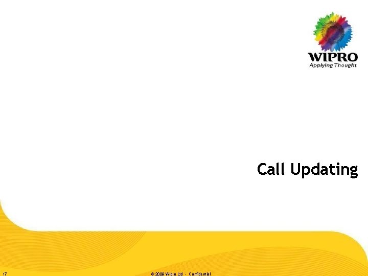 Call Updating 17 © 2009 Wipro Ltd - Confidential 