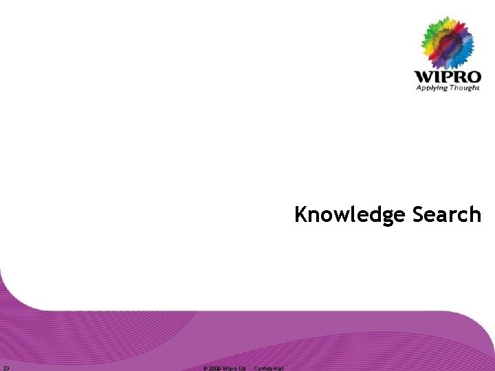 Knowledge Search 23 © 2009 Wipro Ltd - Confidential 