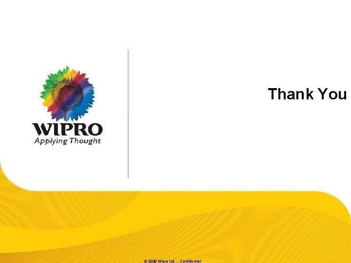 Thank You © 2009 Wipro Ltd - Confidential 