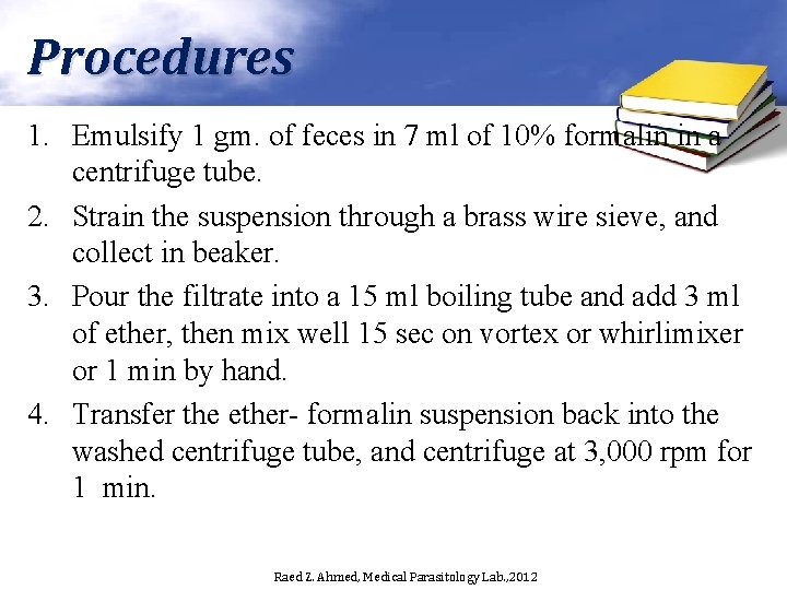 Procedures 1. Emulsify 1 gm. of feces in 7 ml of 10% formalin in