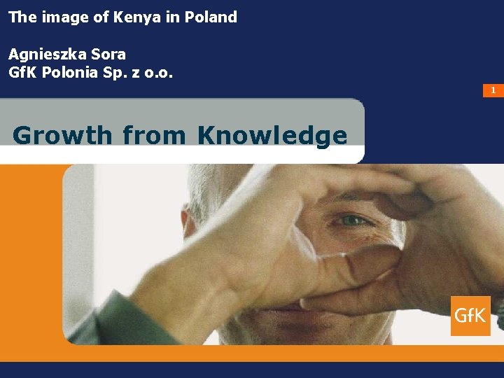 Custom Research Worldwide The image of Kenya in Poland Gf. K Polonia 2005 Agnieszka Custom Research Worldwide The image of Kenya in Poland Gf. K Polonia 2005 Agnieszka