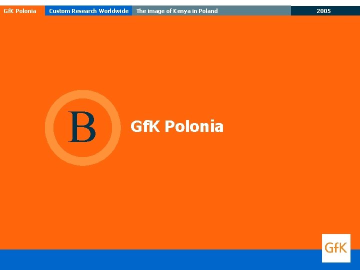 Gf. K Polonia Custom Research Worldwide B The image of Kenya in Poland Gf. Gf. K Polonia Custom Research Worldwide B The image of Kenya in Poland Gf.