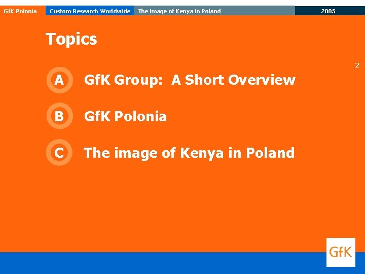Gf. K Polonia Custom Research Worldwide The image of Kenya in Poland 2005 Topics Gf. K Polonia Custom Research Worldwide The image of Kenya in Poland 2005 Topics