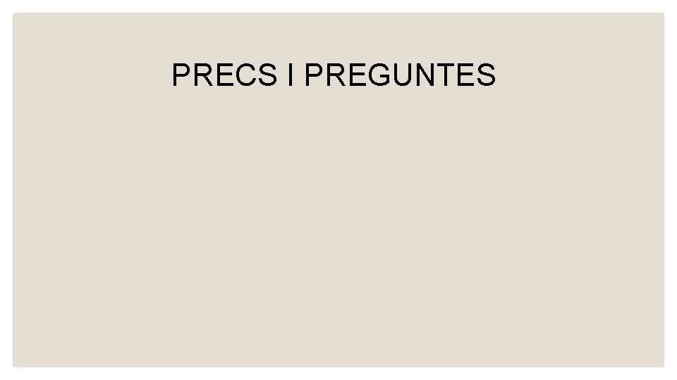 PRECS I PREGUNTES 