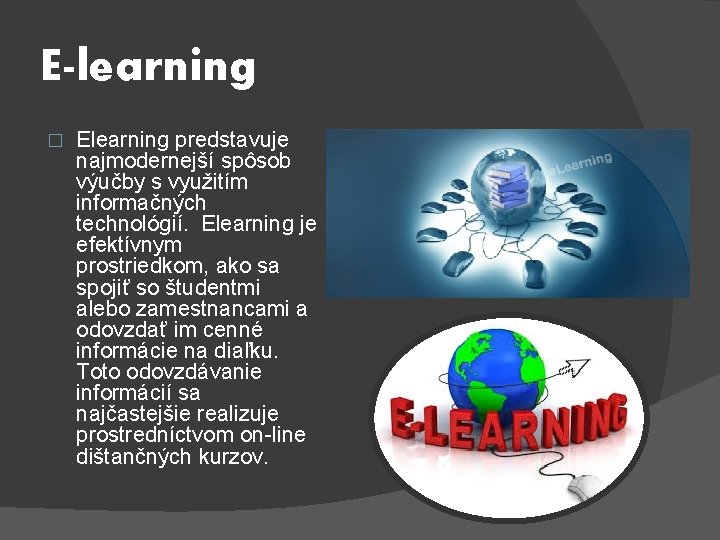 E-learning � Elearning predstavuje najmodernejší spôsob výučby s využitím informačných technológií. Elearning je efektívnym