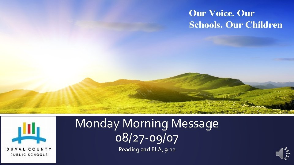 Our Voice. Our Schools. Our Children Monday Morning Message 08/27 -09/07 Reading and ELA,