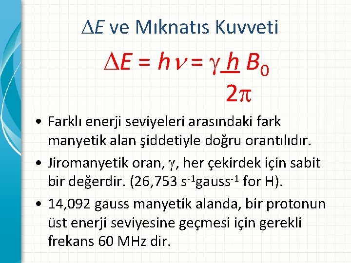  E ve Mıknatıs Kuvveti E = h = h B 0 2 •