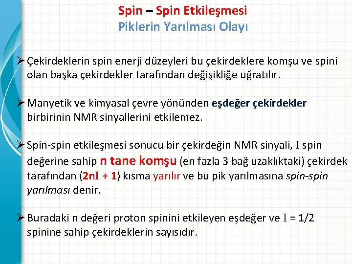 Spin – Spin Etkileşmesi Piklerin Yarılması Olayı Ø Çekirdeklerin spin enerji düzeyleri bu çekirdeklere