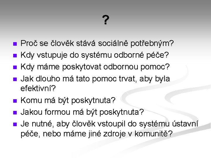 ? n n n n Proč se člověk stává sociálně potřebným? Kdy vstupuje do