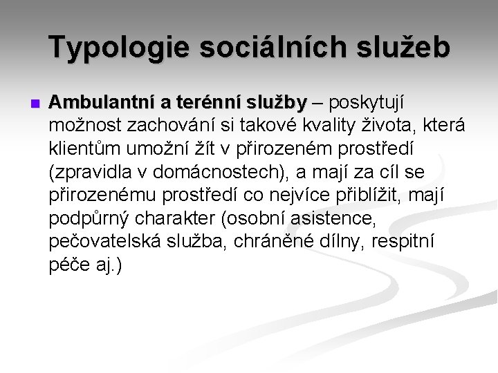 Typologie sociálních služeb n Ambulantní a terénní služby – poskytují možnost zachování si takové