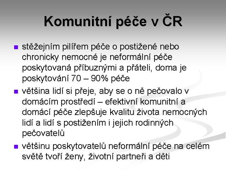 Komunitní péče v ČR n n n stěžejním pilířem péče o postižené nebo chronicky