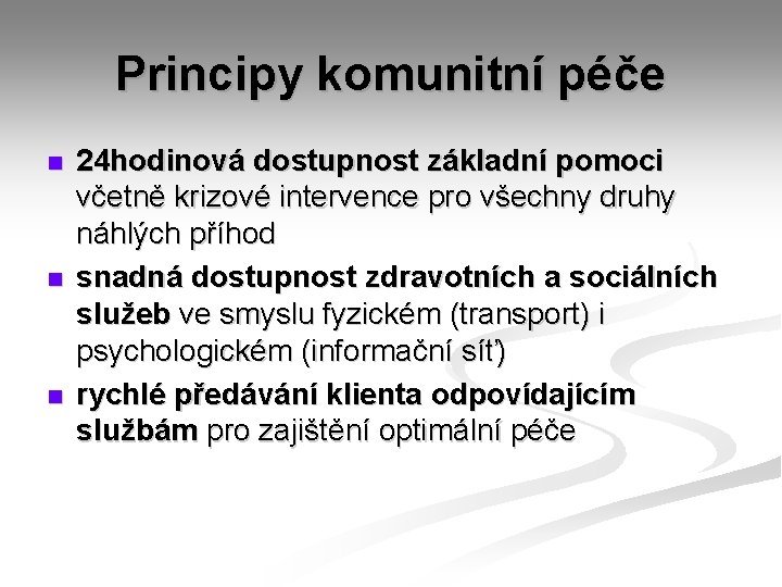 Principy komunitní péče n n n 24 hodinová dostupnost základní pomoci včetně krizové intervence