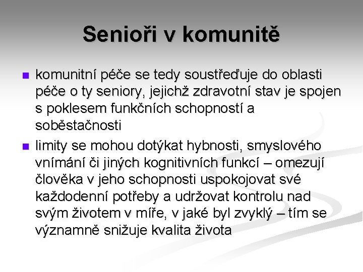 Senioři v komunitě n n komunitní péče se tedy soustřeďuje do oblasti péče o Senioři v komunitě n n komunitní péče se tedy soustřeďuje do oblasti péče o