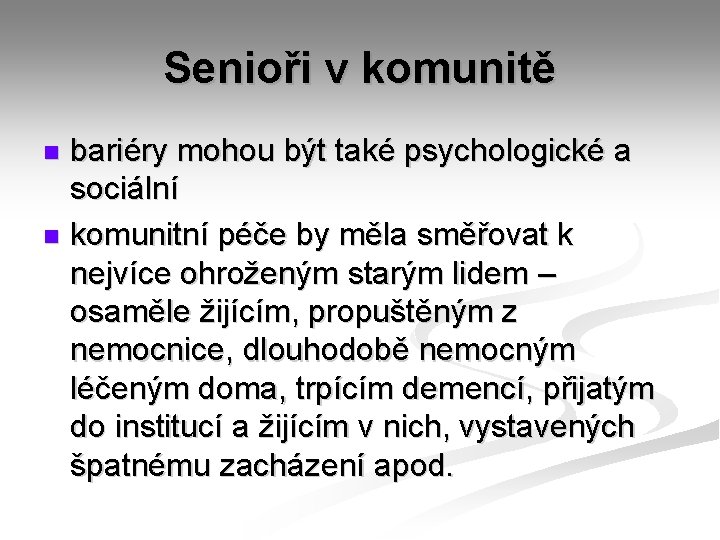 Senioři v komunitě bariéry mohou být také psychologické a sociální n komunitní péče by