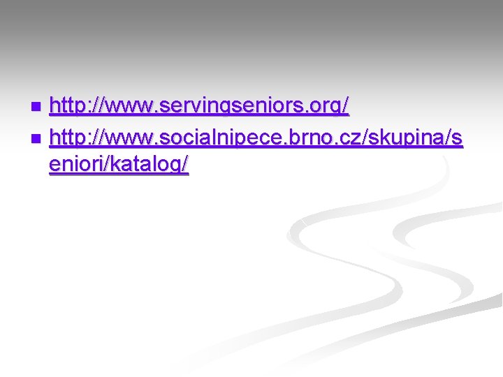 http: //www. servingseniors. org/ n http: //www. socialnipece. brno. cz/skupina/s eniori/katalog/ n 