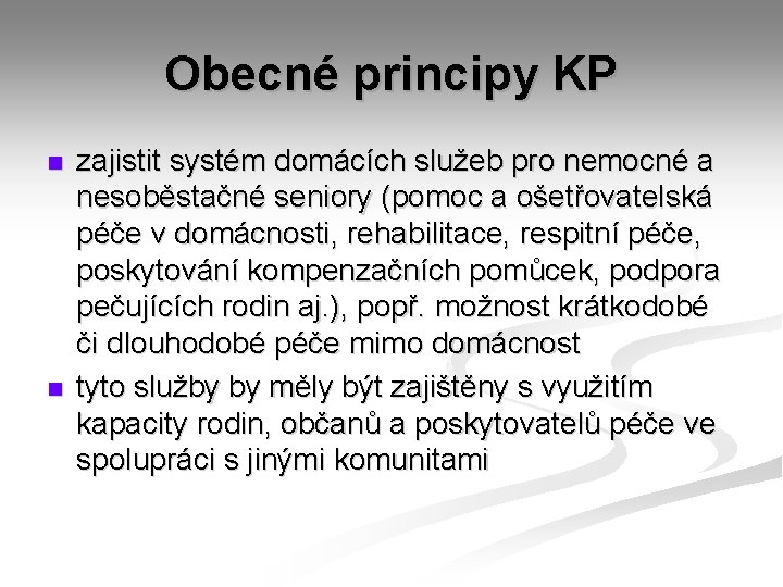 Obecné principy KP n n zajistit systém domácích služeb pro nemocné a nesoběstačné seniory