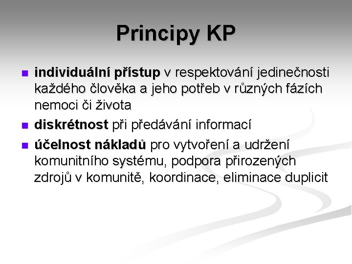 Principy KP n n n individuální přístup v respektování jedinečnosti každého člověka a jeho