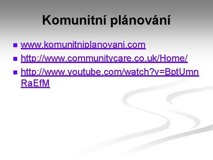 Komunitní plánování www. komunitniplanovani. com n http: //www. communitycare. co. uk/Home/ n http: //www.