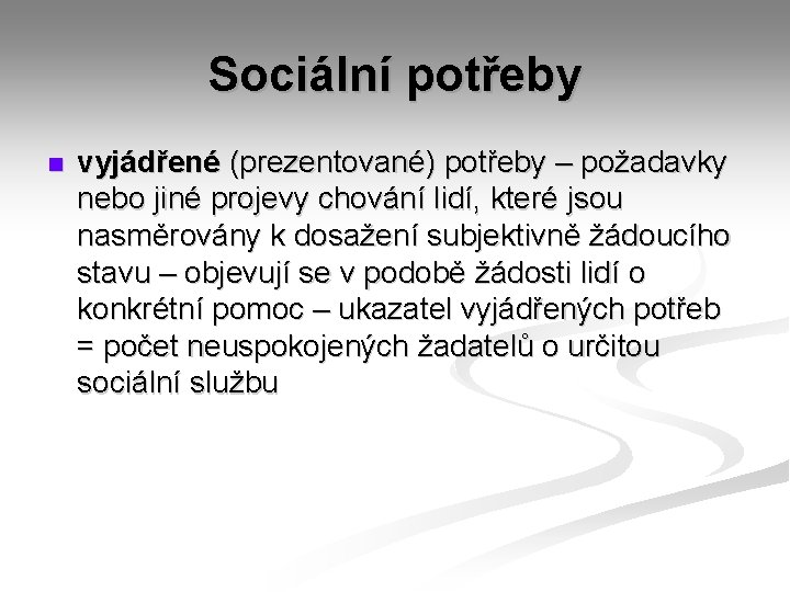 Sociální potřeby n vyjádřené (prezentované) potřeby – požadavky nebo jiné projevy chování lidí, které