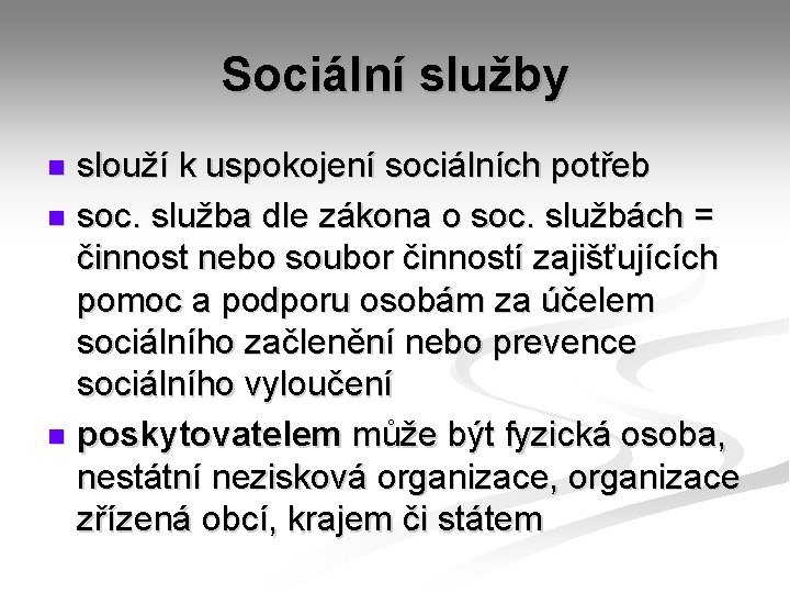 Sociální služby slouží k uspokojení sociálních potřeb n soc. služba dle zákona o soc.