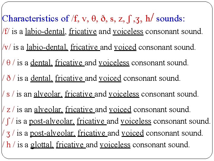 Characteristics of /f, v, θ, ð, s, z, ʃ , ʒ, h/ sounds: /f/