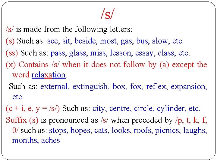 /s/ is made from the following letters: (s) Such as: see, sit, beside, most,