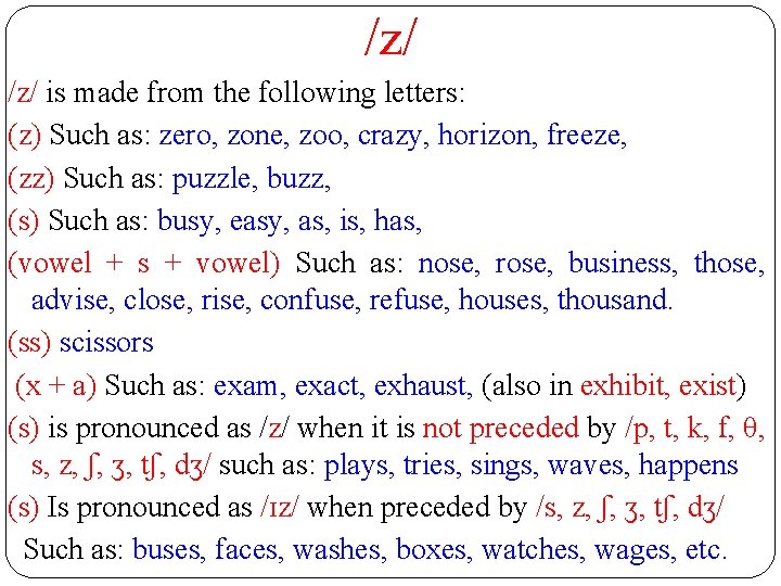 /z/ is made from the following letters: (z) Such as: zero, zone, zoo, crazy,