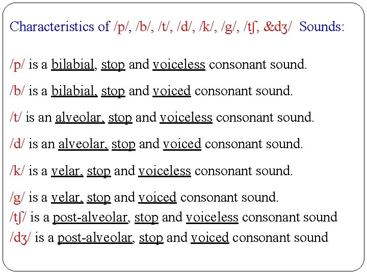 Characteristics of /p/, /b/, /t/, /d/, /k/, /g/, /tʃ, &dʒ/ Sounds: /p/ is a