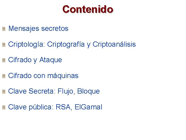 Contenido 2 Mensajes secretos 2 Criptología: Criptografía y Criptoanálisis 2 Cifrado y Ataque 2