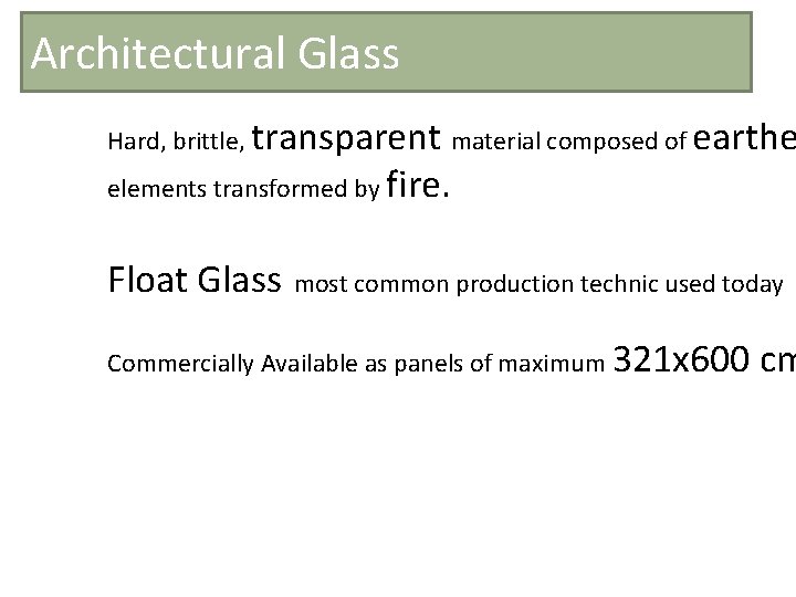 Architectural Glass Hard, brittle, transparent material composed of earthe elements transformed by fire. Float