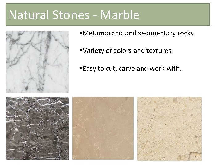 Natural Stones - Marble • Metamorphic and sedimentary rocks • Variety of colors and