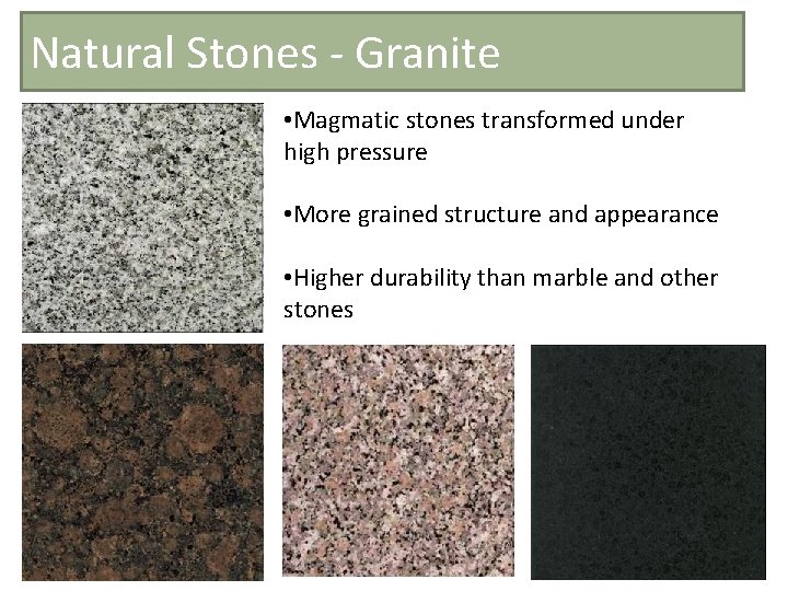 Natural Stones - Granite • Magmatic stones transformed under high pressure • More grained