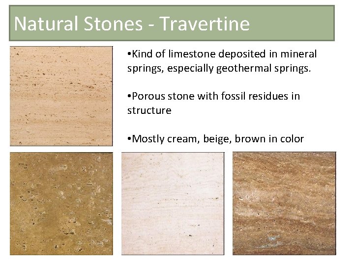 Natural Stones - Travertine • Kind of limestone deposited in mineral springs, especially geothermal