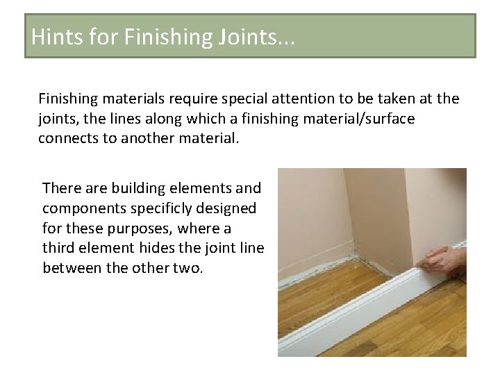 Hints for Finishing Joints. . . Finishing materials require special attention to be taken