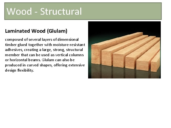 Wood - Structural Laminated Wood (Glulam) composed of several layers of dimensional timber glued