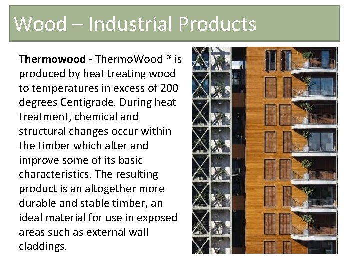 Wood – Industrial Products Thermowood - Thermo. Wood ® is produced by heat treating