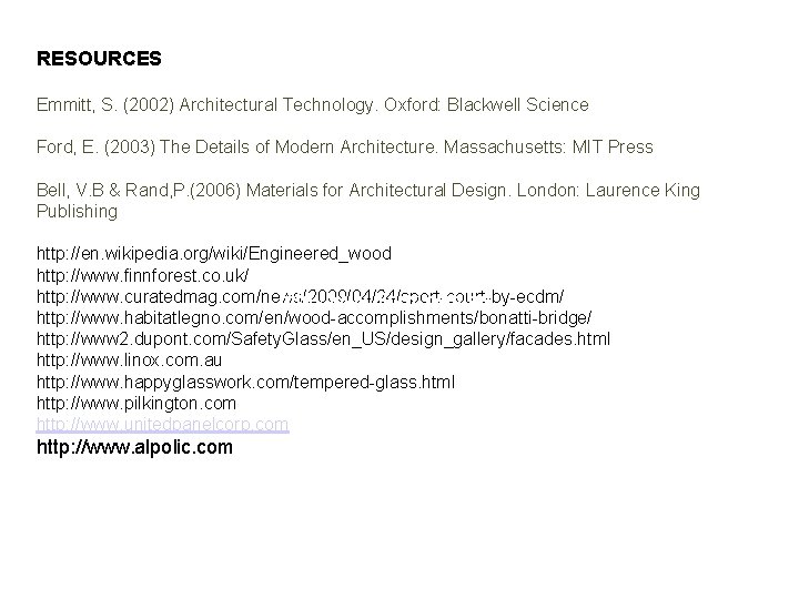 RESOURCES Emmitt, S. (2002) Architectural Technology. Oxford: Blackwell Science Ford, E. (2003) The Details