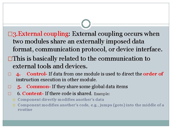 � 3. External coupling: External coupling occurs when two modules share an externally imposed