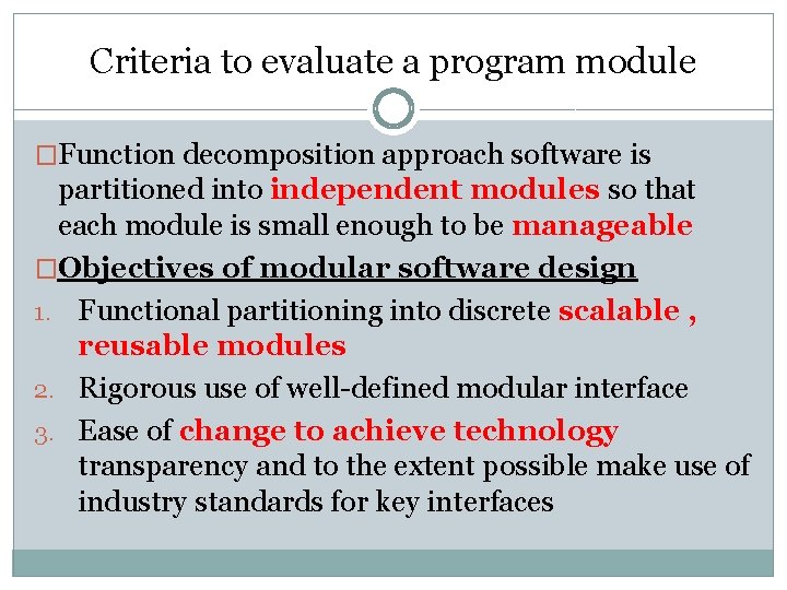 Criteria to evaluate a program module �Function decomposition approach software is partitioned into independent