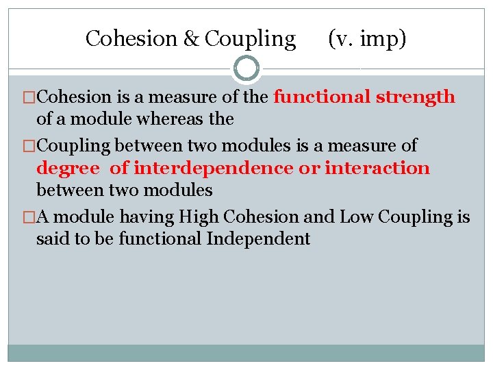 Cohesion & Coupling (v. imp) �Cohesion is a measure of the functional strength of