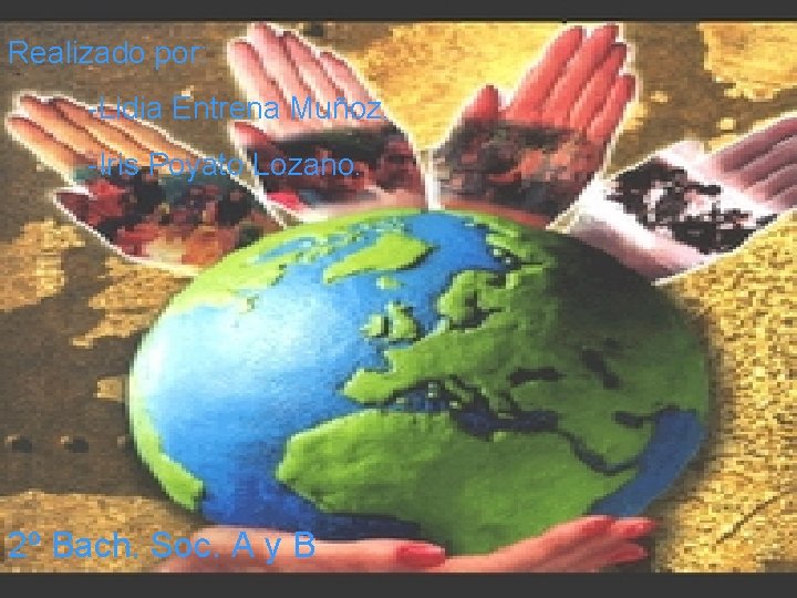 Realizado por: -Lidia Entrena Muñoz. -Iris Poyato Lozano. 2º Bach. Soc. A y B