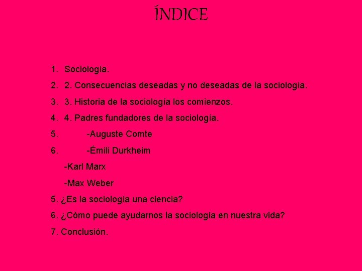 ÍNDICE 1. Sociología. 2. 2. Consecuencias deseadas y no deseadas de la sociología. 3.