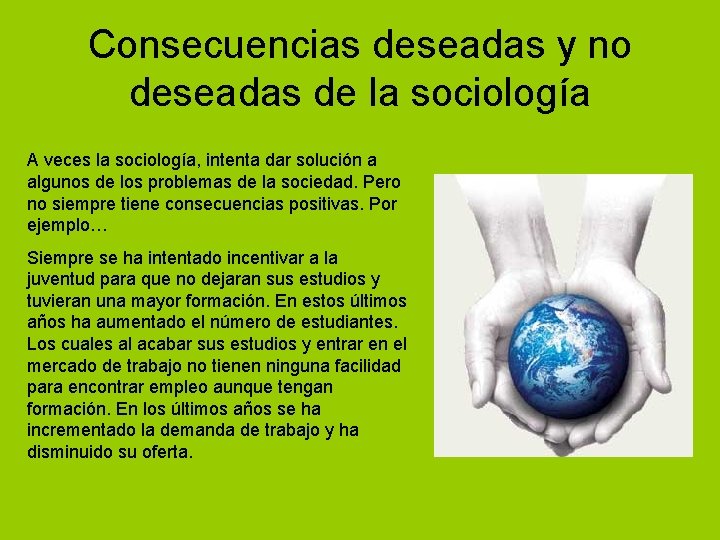 Consecuencias deseadas y no deseadas de la sociología A veces la sociología, intenta dar