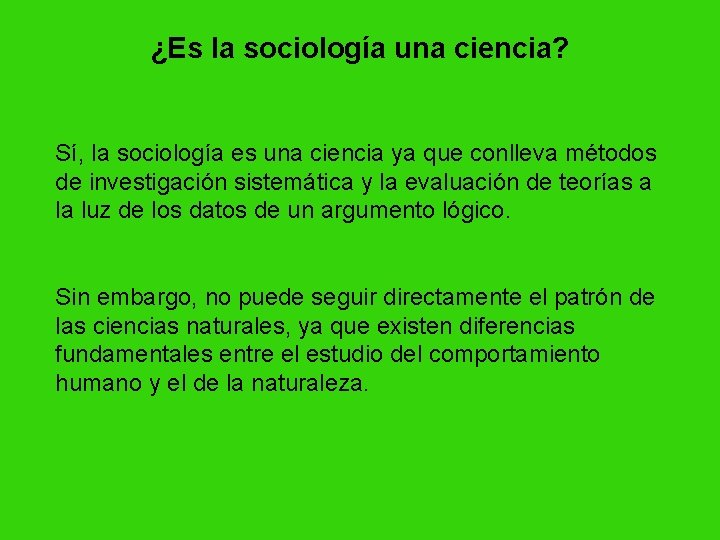 ¿Es la sociología una ciencia? Sí, la sociología es una ciencia ya que conlleva